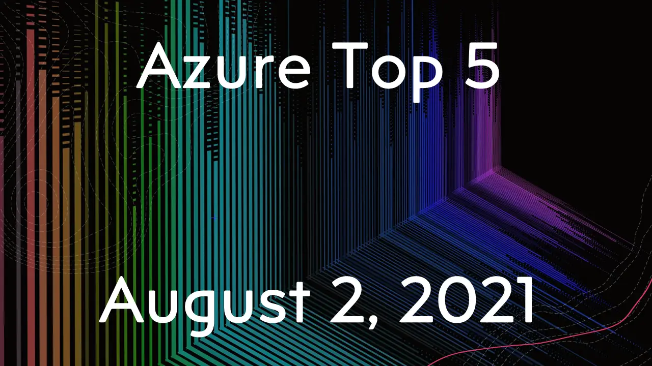 Read more about the article Azure Top 5 for August 2, 2021