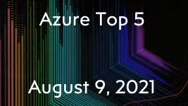 Azure Top 5 for August 9, 2021