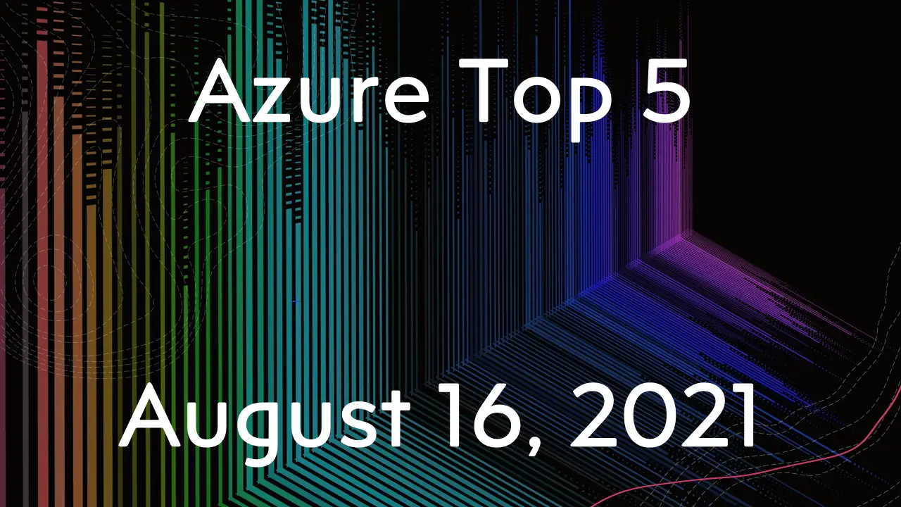 Read more about the article Azure Top 5 for August 16, 2021