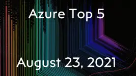 Azure Top 5 for August 23, 2021