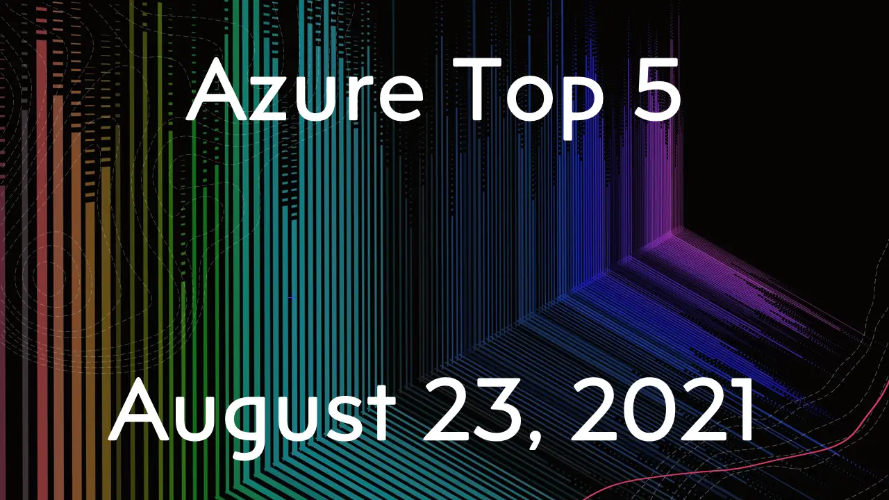 Read more about the article Azure Top 5 for August 23, 2021