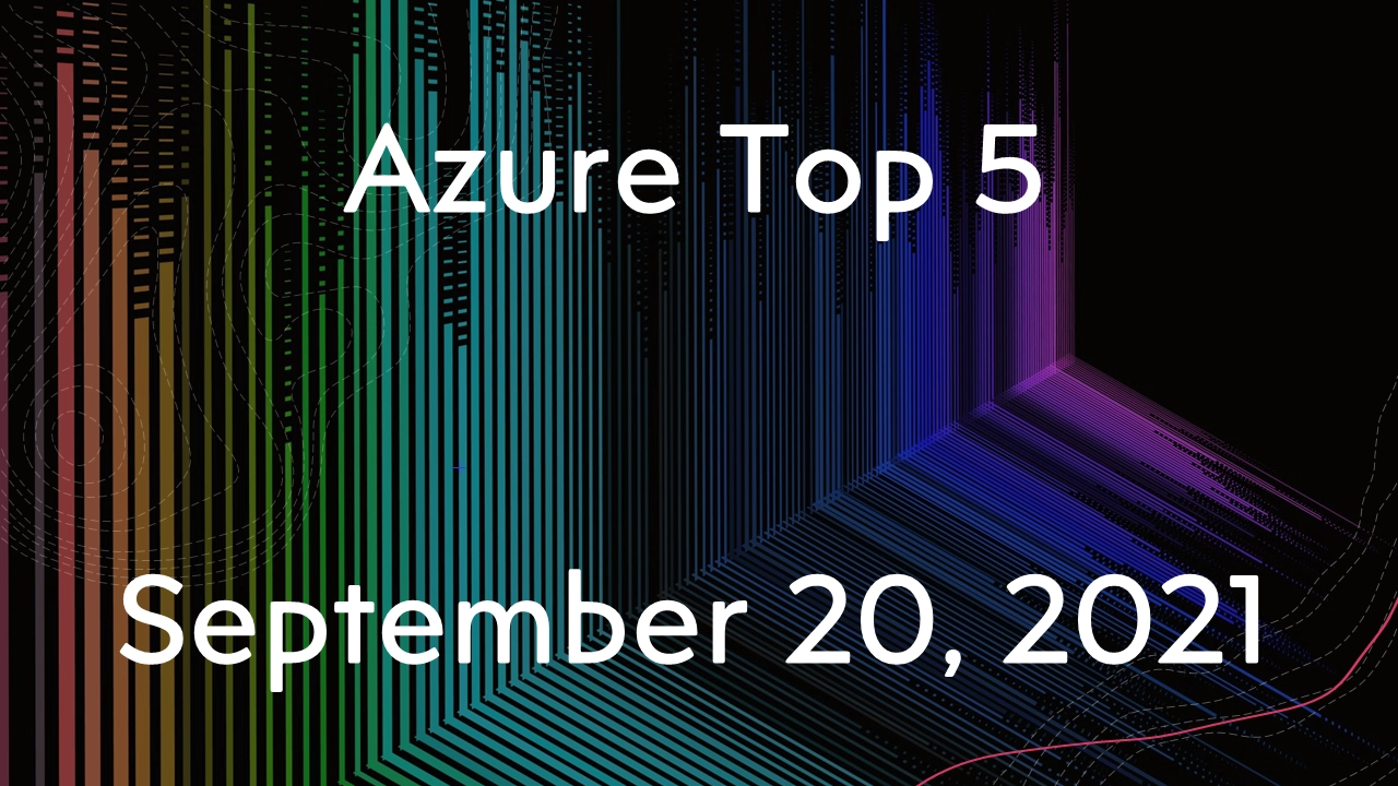 Read more about the article Azure Top 5 for September 20, 2021