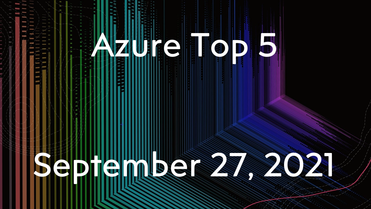 Read more about the article Azure Top 5 for September 27, 2021