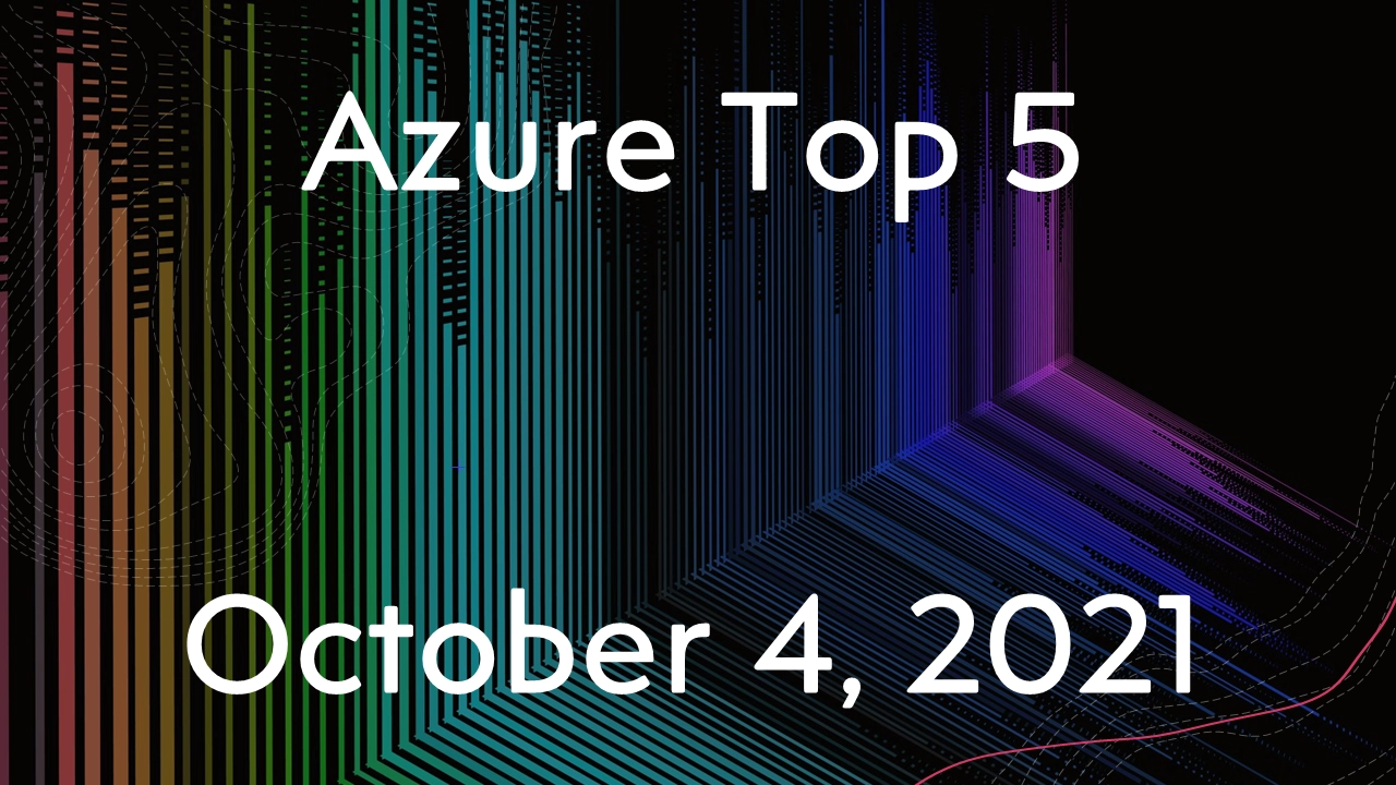 Read more about the article Azure Top 5 for October 4, 2021