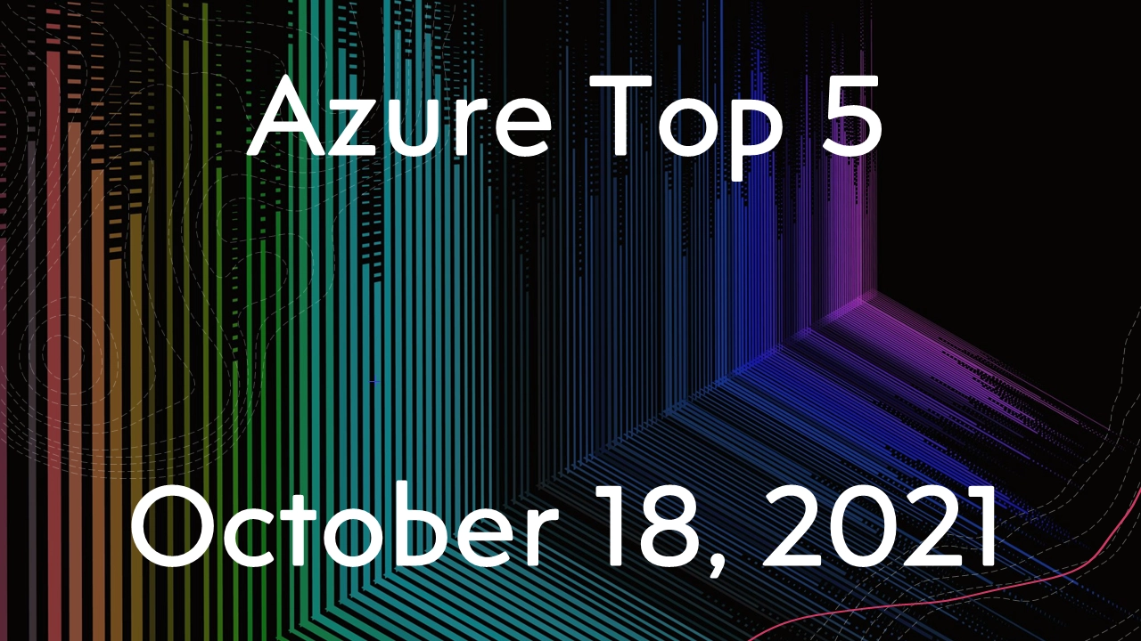 Read more about the article Azure Top 5 for October 18, 2021
