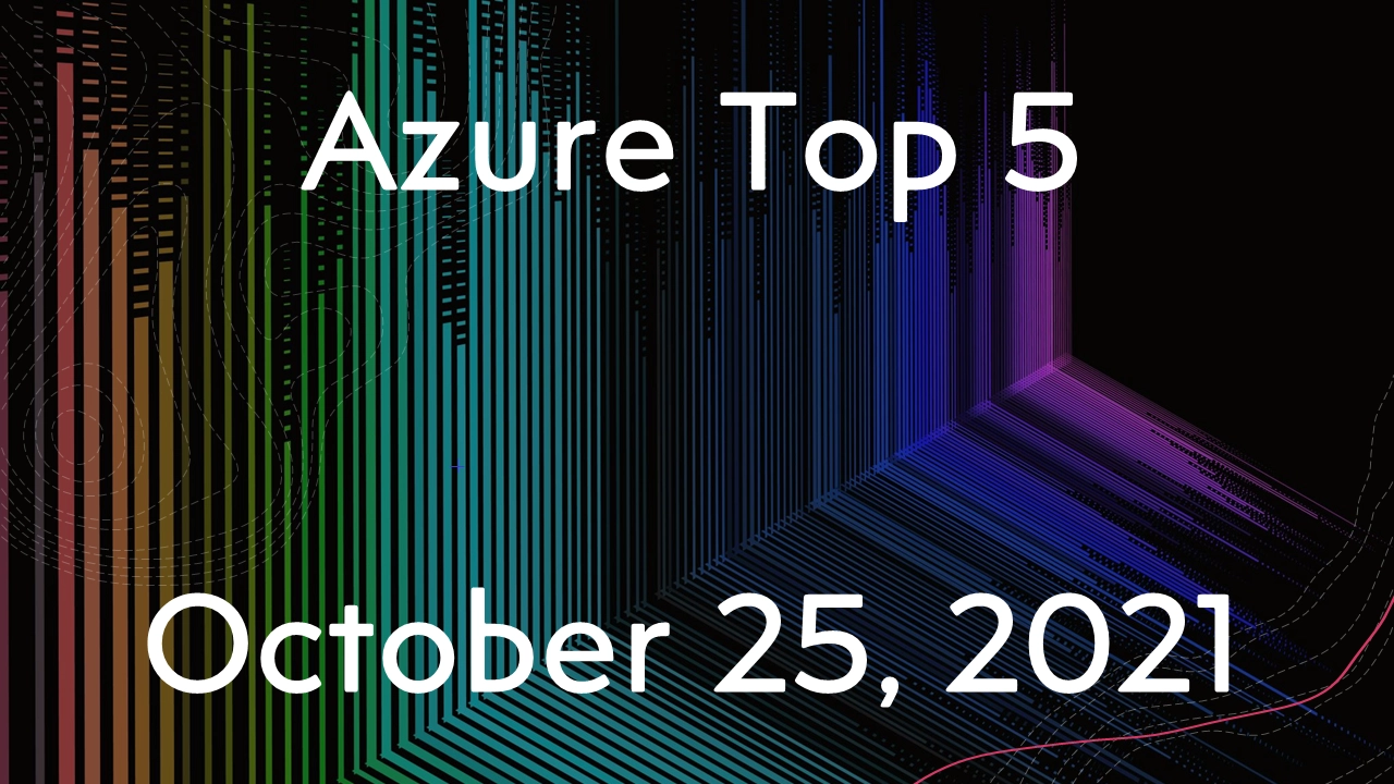 Read more about the article Azure Top 5 for October 25, 2021