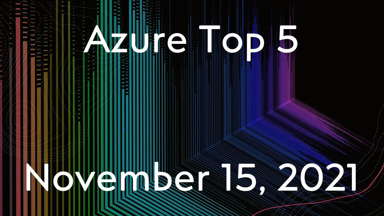 Read more about the article Azure Top 5 for November 15, 2021