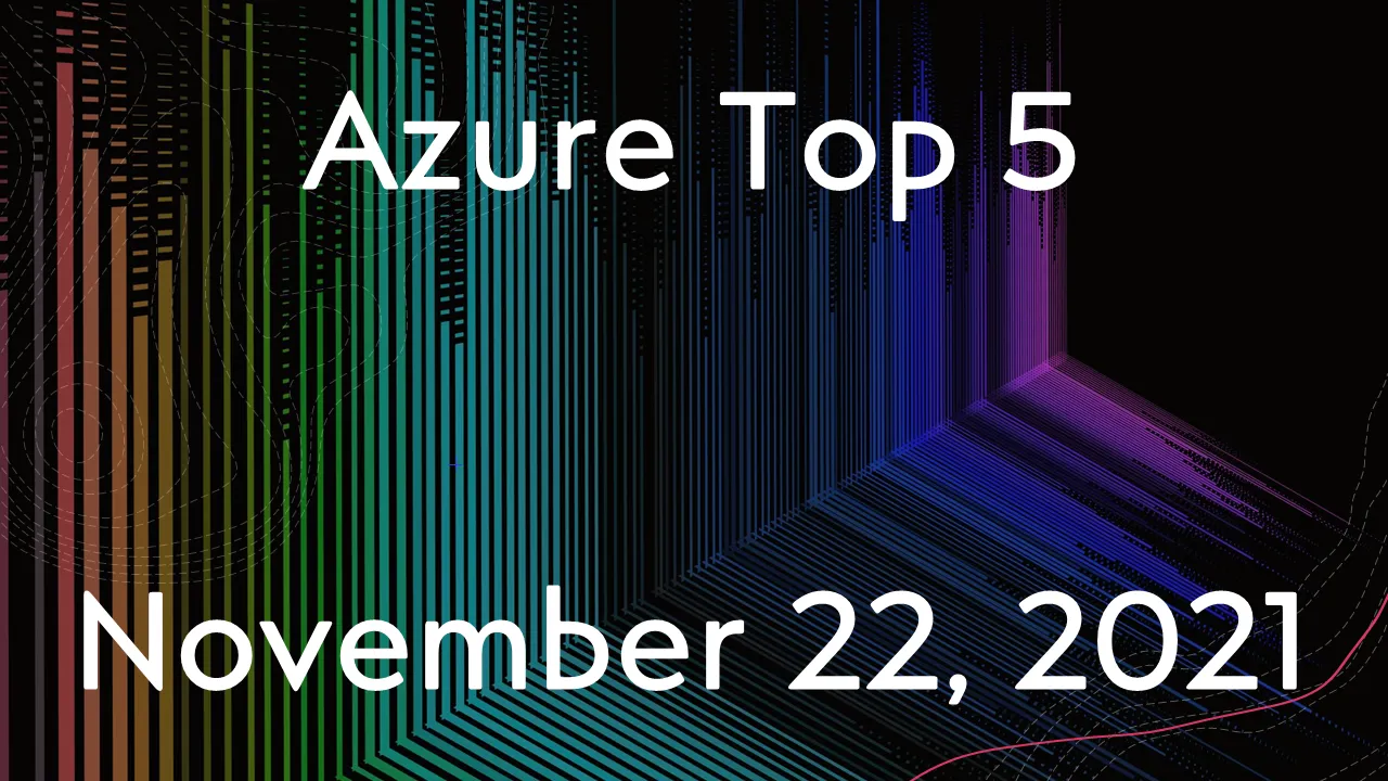 Read more about the article Azure Top 5 for November 22, 2021