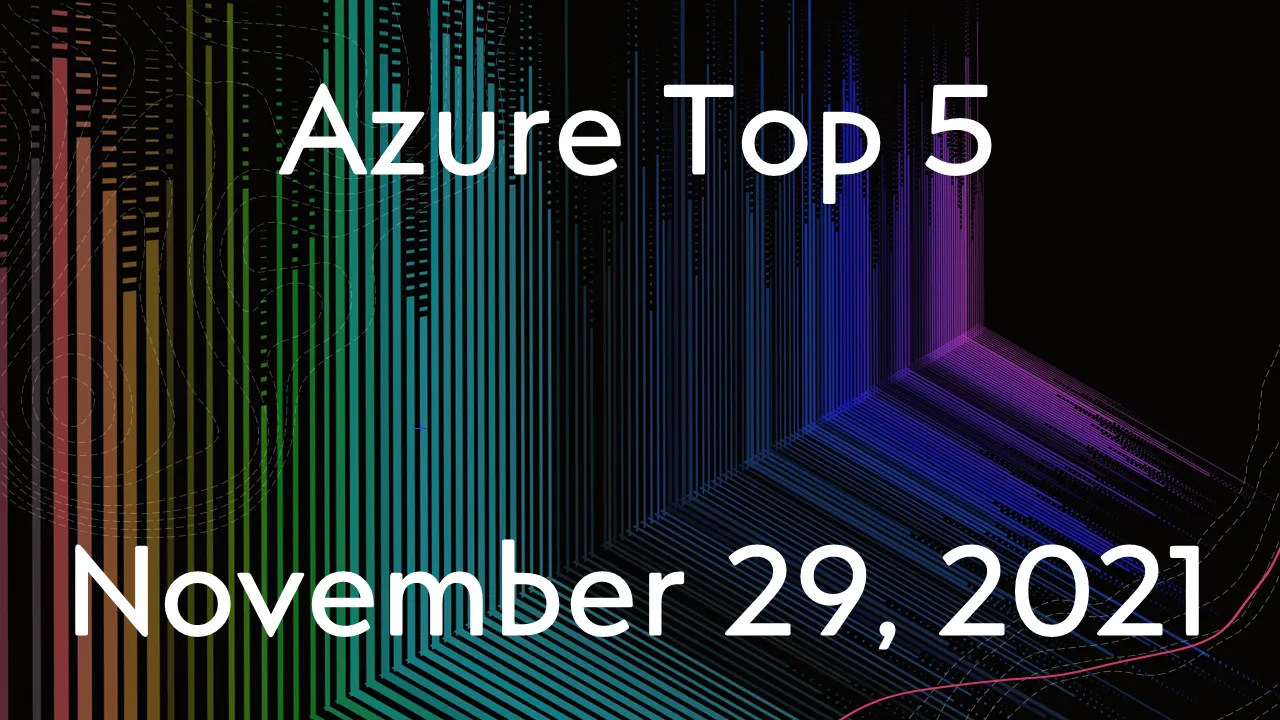 Azure Top 5 for November 29, 2021