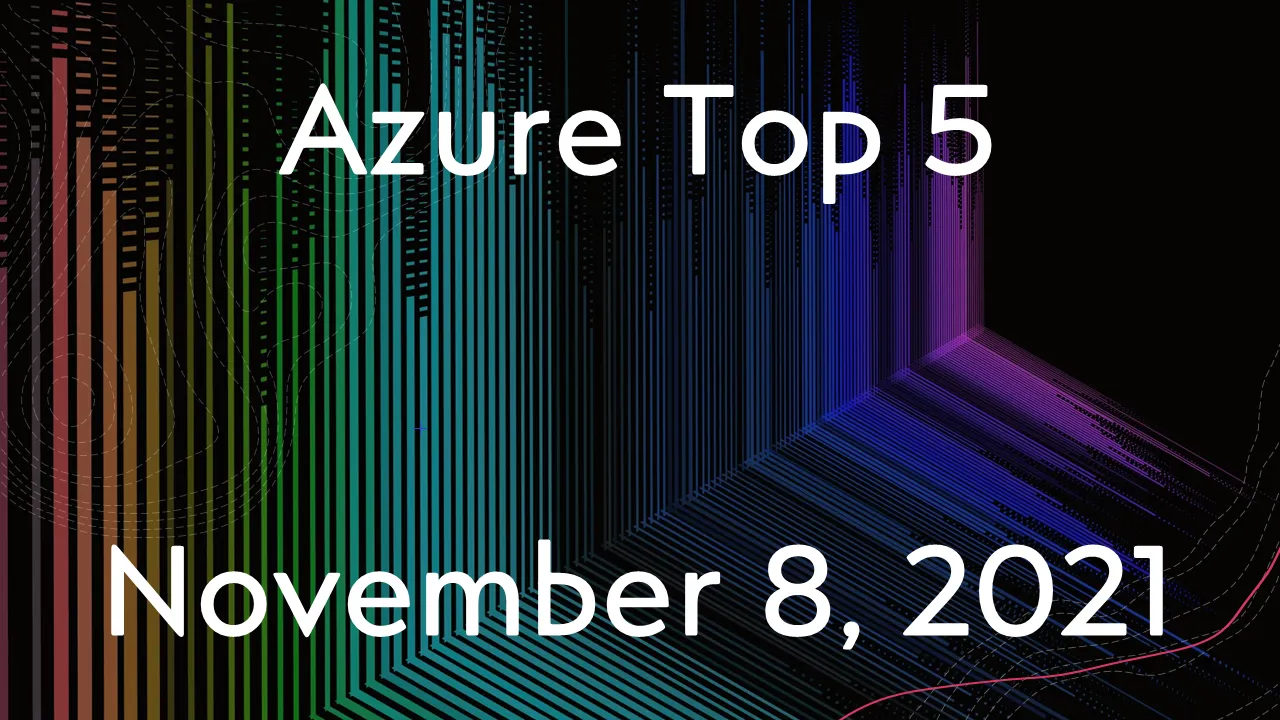 Read more about the article Azure Top 5 for November 08, 2021