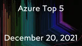 Azure Top 5 for December 20, 2021