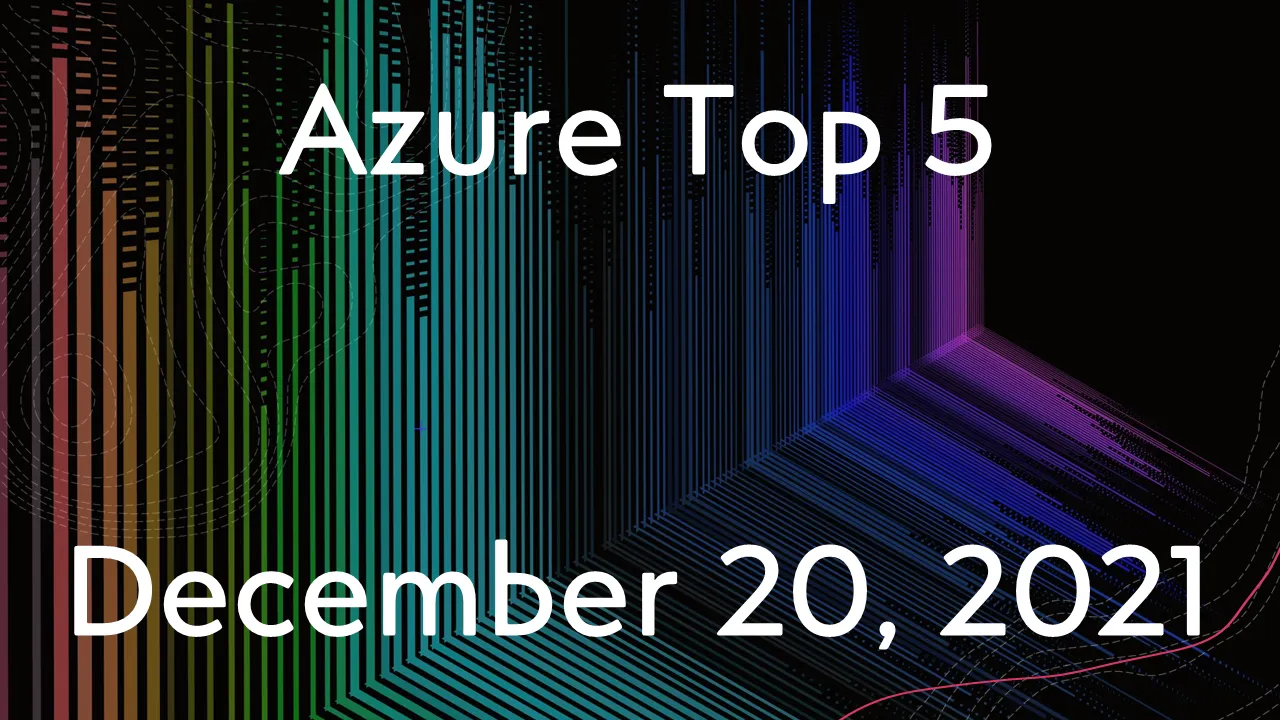 Read more about the article Azure Top 5 for December 20, 2021