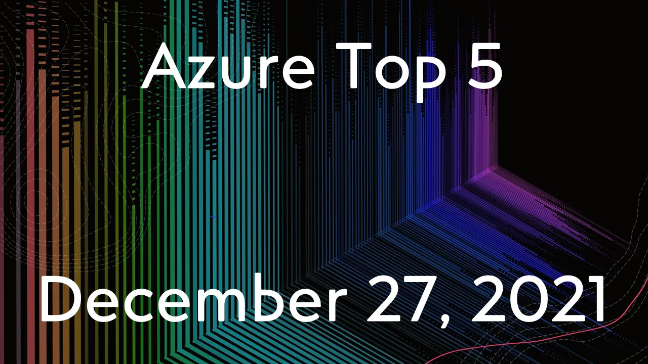 Read more about the article Azure Top 5 for December 27, 2021