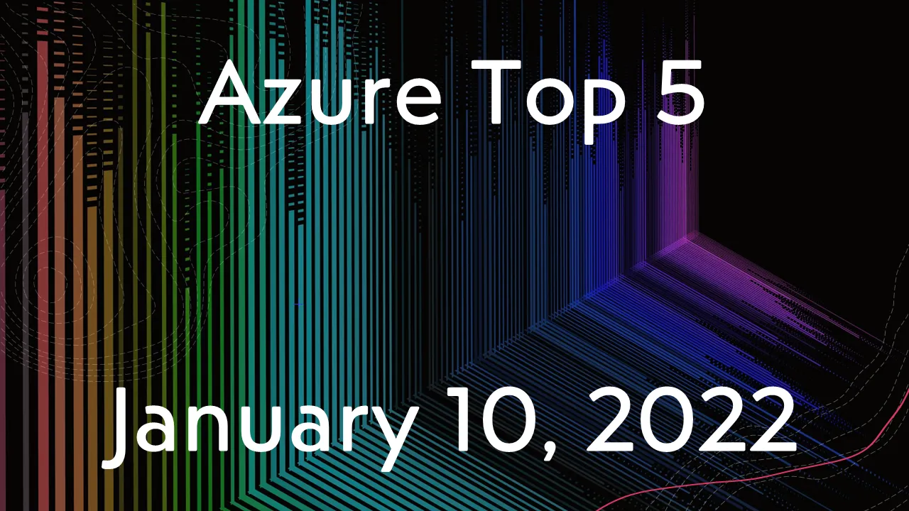 Read more about the article Azure Top 5 for January 10, 2022