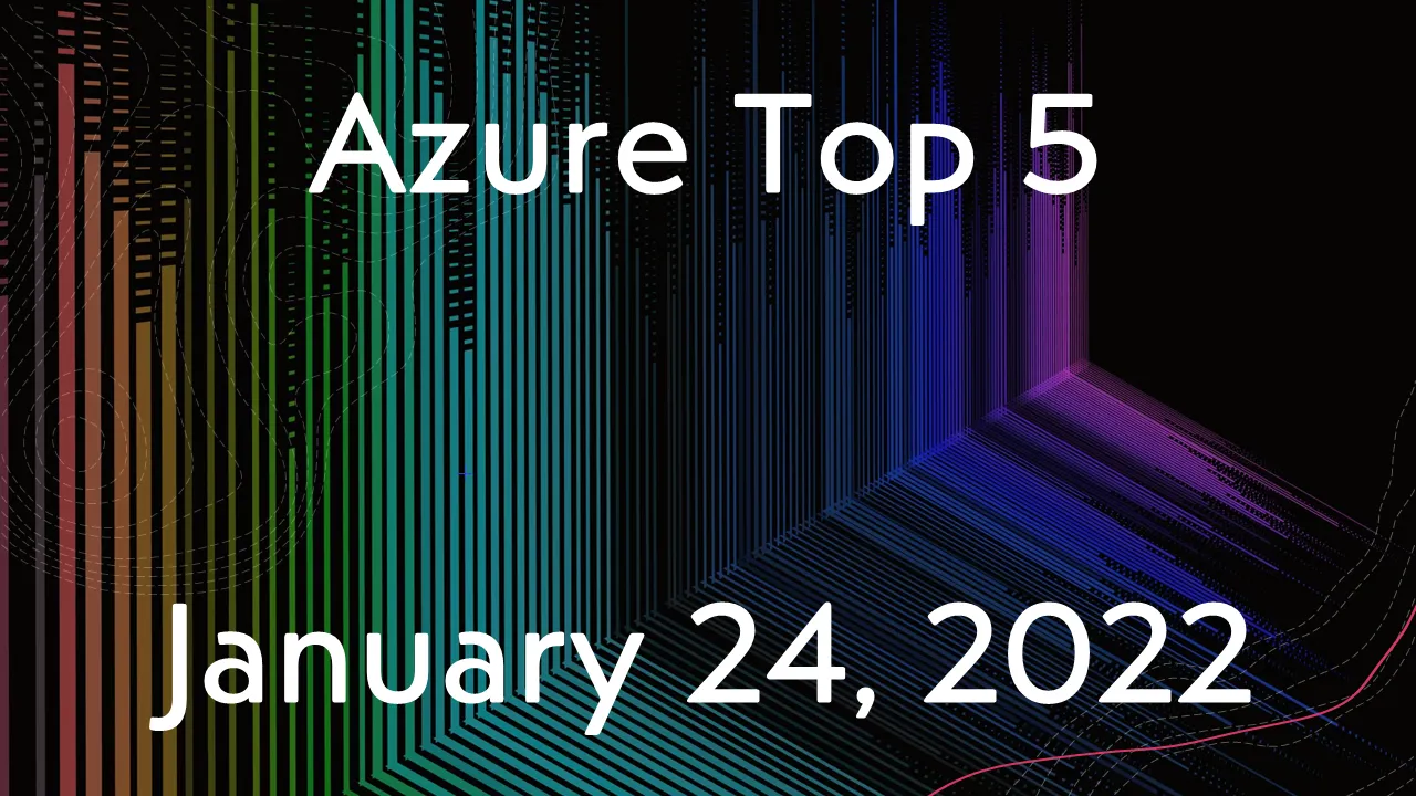 Read more about the article Azure Top 5 for January 24, 2022